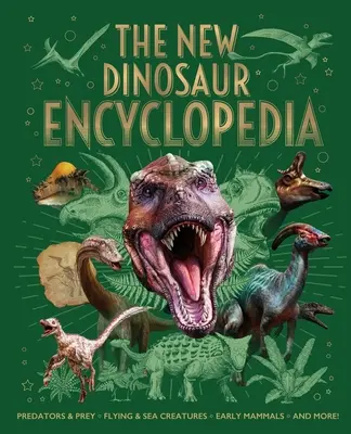 La nouvelle encyclopédie des dinosaures : Prédateurs et proies, créatures volantes et marines, premiers mammifères, et plus encore ! - The New Dinosaur Encyclopedia: Predators & Prey, Flying & Sea Creatures, Early Mammals, and More!