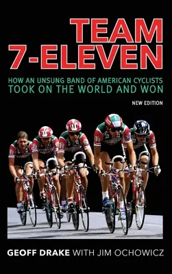 Team 7-Eleven : Comment une bande méconnue de cyclistes américains s'est attaquée au monde et a gagné - Team 7-Eleven: How an Unsung Band of American Cyclists Took on the World and Won