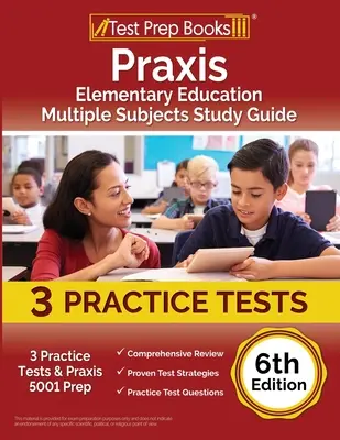 Guide d'étude Praxis Elementary Education Multiple Subjects : 3 tests d'entraînement et préparation à l'examen Praxis 5001 [6e édition]. - Praxis Elementary Education Multiple Subjects Study Guide: 3 Practice Tests and Praxis 5001 Prep [6th Edition]