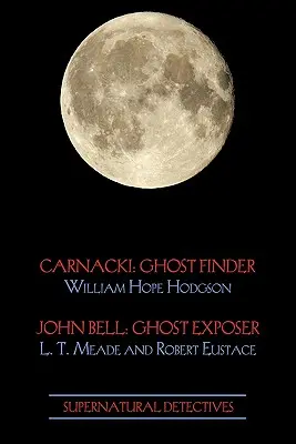 Supernatural Detectives 1 (Carnacki : Ghost Finder / John Bell : Ghost Exposer) - Supernatural Detectives 1 (Carnacki: Ghost Finder / John Bell: Ghost Exposer)