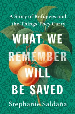 Ce dont nous nous souvenons sera sauvé : L'histoire des réfugiés et des objets qu'ils transportent - What We Remember Will Be Saved: A Story of Refugees and the Things They Carry