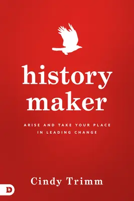 Le faiseur d'histoire : Lève-toi et prends ta place dans la conduite du changement - History Maker: Arise and Take Your Place in Leading Change