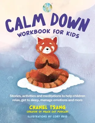 Calm Down Workbook for Kids (Peace Out) : Histoires, activités et méditations pour aider les enfants à se détendre, à s'endormir, à gérer leurs émotions, etc. - Calm Down Workbook for Kids (Peace Out): Stories, Activities and Meditations to Help Children Relax, Get to Sleep, Manage Emotions and More