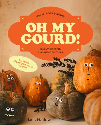 Oh My Gourd ! Comment découper une citrouille et 29 autres activités pour Halloween - Oh My Gourd!: How to Carve a Pumpkin Plus 29 Other Halloween Activities