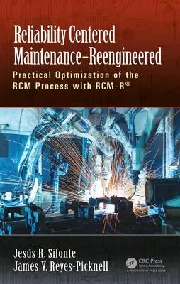 Maintenance centrée sur la fiabilité - Reengineered : Optimisation pratique du processus Rcm avec Rcm-R(r) - Reliability Centered Maintenance - Reengineered: Practical Optimization of the Rcm Process with Rcm-R(r)