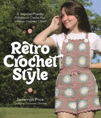 Style rétro au crochet : 15 modèles faciles à comprendre pour créer votre garde-robe d'inspiration vintage - Retro Crochet Style: 15 Beginner-Friendly Patterns to Create Your Vintage-Inspired Closet
