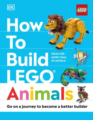 Comment construire des animaux en Lego : Un voyage pour devenir un meilleur constructeur - How to Build Lego Animals: Go on a Journey to Become a Better Builder