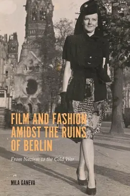 Film et mode au milieu des ruines de Berlin : Du nazisme à la guerre froide - Film and Fashion Amidst the Ruins of Berlin: From Nazism to the Cold War