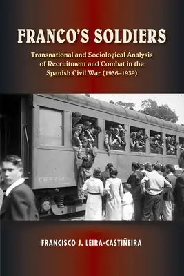 Les soldats de Franco - Recrutement et combat dans la guerre civile espagnole (1936-1939) - Franco's Soldiers - Recruitment and Combat in the Spanish Civil War (1936-1939)