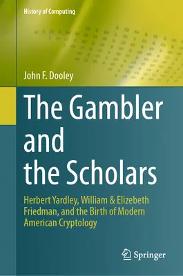 Le joueur et les érudits : Herbert Yardley, William & Elizebeth Friedman, et la naissance de la cryptologie américaine moderne - The Gambler and the Scholars: Herbert Yardley, William & Elizebeth Friedman, and the Birth of Modern American Cryptology