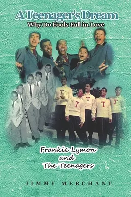 Le rêve d'un adolescent : Pourquoi les fous tombent-ils amoureux ? Frankie Lymon et les adolescents - A Teenager's Dream: Why Do Fools Fall in Love: Frankie Lymon and The Teenagers