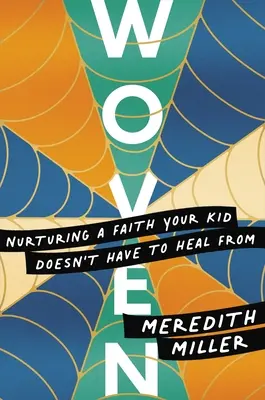 Tissé : Nourrir une foi dont votre enfant n'a pas à guérir - Woven: Nurturing a Faith Your Kid Doesn't Have to Heal from