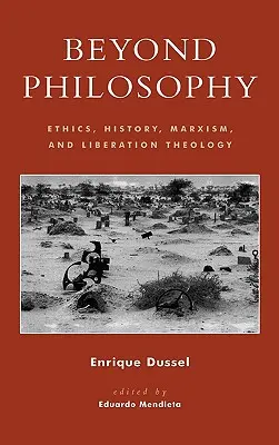 Au-delà de la philosophie : Éthique, histoire, marxisme et théologie de la libération - Beyond Philosophy: Ethics, History, Marxism, and Liberation Theology