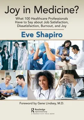 La joie en médecine : ce que 100 professionnels de la santé ont à dire sur la satisfaction, l'insatisfaction, l'épuisement et la joie au travail - Joy in Medicine?: What 100 Healthcare Professionals Have to Say about Job Satisfaction, Dissatisfaction, Burnout, and Joy