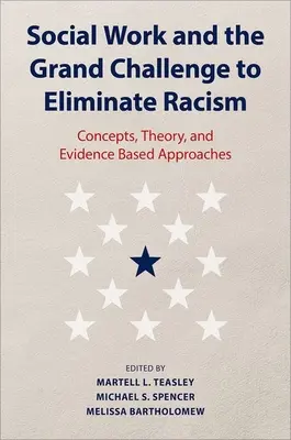 Le travail social et le grand défi de l'élimination du racisme : Concepts, théorie et approches fondées sur des données probantes - Social Work and the Grand Challenge to Eliminate Racism: Concepts, Theory, and Evidence Based Approaches