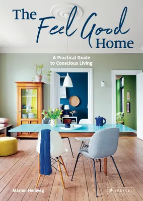 La maison du bien-être : Un guide pratique pour une vie consciente - The Feel Good Home: A Practical Guide to Conscious Living
