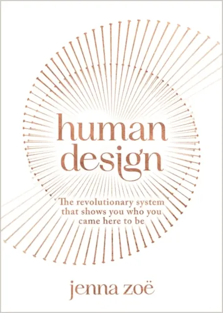 Human Design - Le système révolutionnaire qui vous montre qui vous êtes venu ici pour être - Human Design - The Revolutionary System That Shows You Who You Came Here to Be