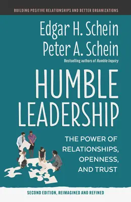 Humble Leadership, deuxième édition : Le pouvoir des relations, de l'ouverture et de la confiance - Humble Leadership, Second Edition: The Power of Relationships, Openness, and Trust