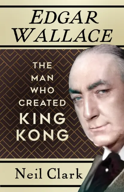 Edgar Wallace - L'homme qui a créé King Kong - Edgar Wallace - The Man Who Created King Kong