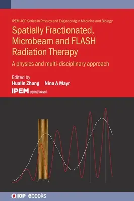 Radiothérapie par fractionnement spatial, microfaisceau et flash : Une approche physique et multidisciplinaire - Spatially Fractionated, Microbeam and Flash Radiation Therapy: A Physics and Multidisciplinary Approach