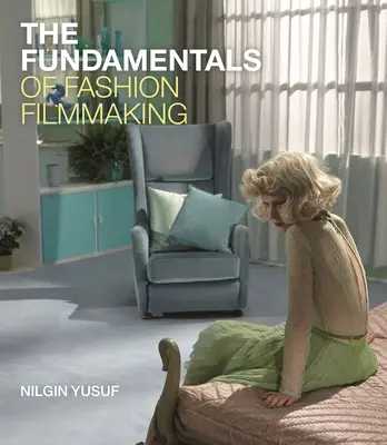 Les fondamentaux de la réalisation de films de mode - The Fundamentals of Fashion Filmmaking