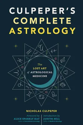 L'astrologie complète de Culpeper : L'art perdu de la médecine astrologique - Culpeper's Complete Astrology: The Lost Art of Astrological Medicine