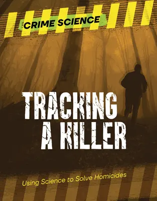 Traquer un tueur : La science au service de la résolution des homicides - Tracking a Killer: Using Science to Solve Homicides