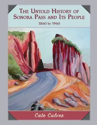 L'histoire inédite du col de Sonora et de ses habitants : 1860-1960 - The Untold History of Sonora Pass and Its People: 1860-1960