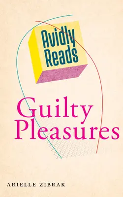 Les plaisirs coupables d'Avidly Reads - Avidly Reads Guilty Pleasures