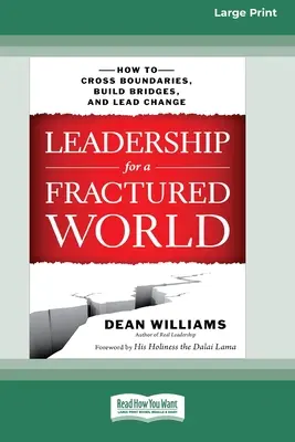 Leadership pour un monde fracturé : comment franchir les frontières, construire des ponts et conduire le changement [16 Pt Large Print Edition]. - Leadership for a Fractured World: How to Cross Boundaries, Build Bridges, and Lead Change [16 Pt Large Print Edition]