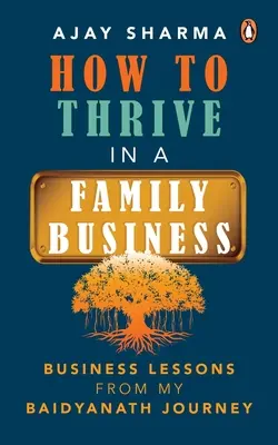 Comment prospérer dans une entreprise familiale : Leçons d'affaires tirées de mon voyage à Baidyanath - How to Thrive in a Family Business: Business Lessons from My Baidyanath Journey