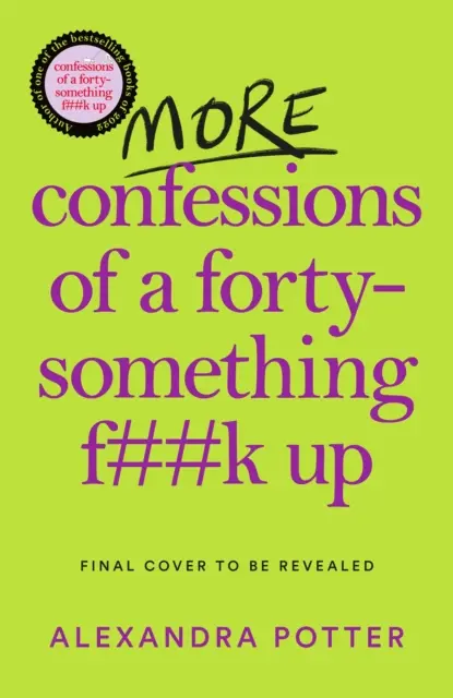 More Confessions of a Forty-Something F**k Up - La suite de WTF AM I DOING NOW ? qui fait suite au best-seller en vogue - More Confessions of a Forty-Something F**k Up - The WTF AM I DOING NOW? Follow Up to the Runaway Bestseller
