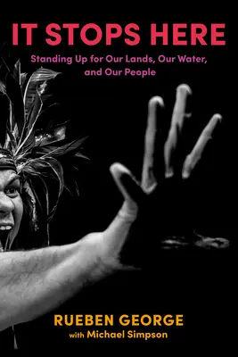 Ça s'arrête ici : Défendre nos terres, nos eaux et nos peuples - It Stops Here: Standing Up for Our Lands, Our Waters, and Our People