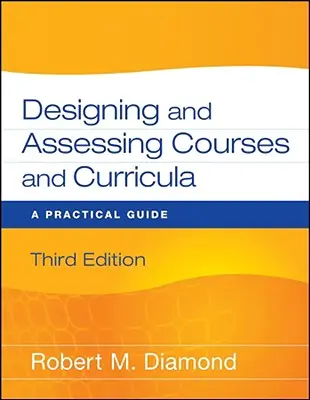 Conception et évaluation des cours et des programmes d'études : Un guide pratique - Designing and Assessing Courses and Curricula: A Practical Guide