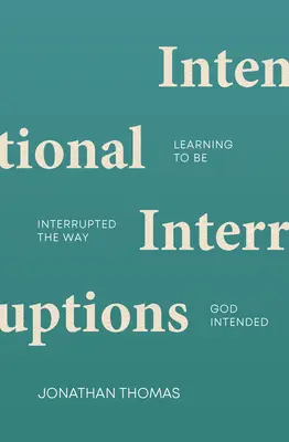 Interruptions intentionnelles : Apprendre à être interrompu comme Dieu l'a voulu - Intentional Interruptions: Learning to Be Interrupted the Way God Intended