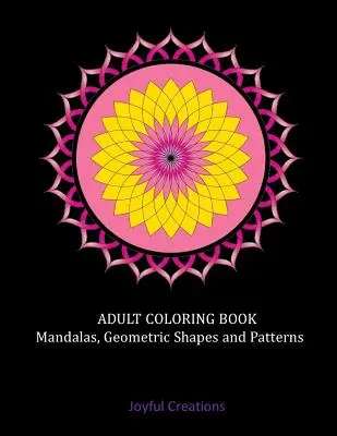 Livre de coloriage pour adultes : Mandalas, formes et motifs géométriques - Adult Coloring Book: Mandalas, Geometric Shapes and Patterns