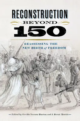 La reconstruction au-delà de 150 ans : Réévaluer la nouvelle naissance de la liberté - Reconstruction Beyond 150: Reassessing the New Birth of Freedom