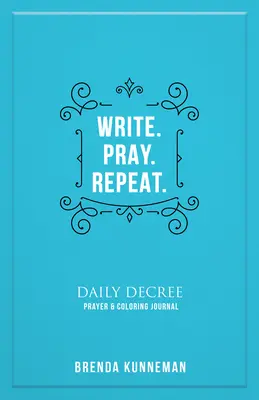 Écrire. Priez. Répétez : Un journal interactif pour écrire vos propres déclarations bibliques - Write. Pray. Repeat.: An Interactive Journal for Writing Your Own Biblical Declarations