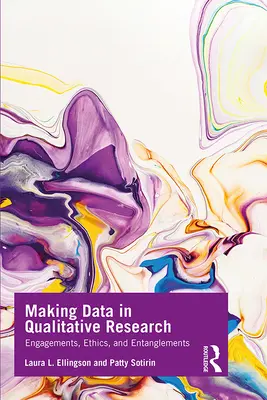 La production de données dans la recherche qualitative : Engagements, éthique et enchevêtrements - Making Data in Qualitative Research: Engagements, Ethics, and Entanglements