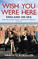 Wish You Were Here : L'Angleterre en mer - Wish You Were Here: England on Sea