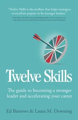 Douze compétences : Le guide pour devenir un leader plus fort et accélérer votre carrière - Twelve Skills: The guide to becoming a stronger leader and accelerating your career