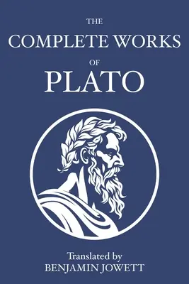 Œuvres complètes de Platon : Dialogues socratiques, platoniciens, cosmologiques et apocryphes - The Complete Works of Plato: Socratic, Platonist, Cosmological, and Apocryphal Dialogues