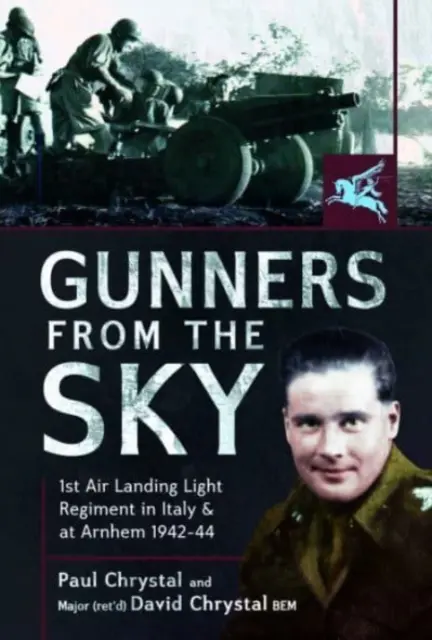 Les artilleurs du ciel : le 1er régiment léger de débarquement aérien en Italie et à Arnhem, 1942-44 - Gunners from the Sky: 1st Air Landing Light Regiment in Italy and at Arnhem, 1942-44