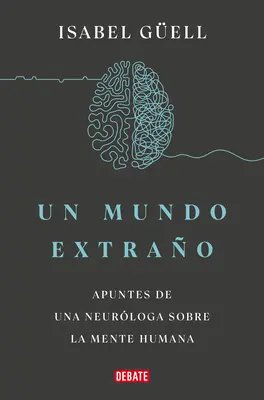 Un Mundo Extrao : Apuntes de Una Neurloga Sobre La Mente Humana / Strange World : Notes d'un neurologue sur l'esprit humain - Un Mundo Extrao: Apuntes de Una Neurloga Sobre La Mente Humana / Strange World: A Neurologist's Notes on the Human Mind