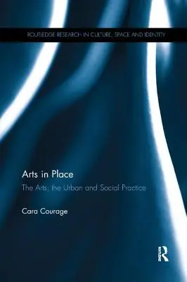 Arts in Place : Les arts, l'urbain et la pratique sociale - Arts in Place: The Arts, the Urban and Social Practice