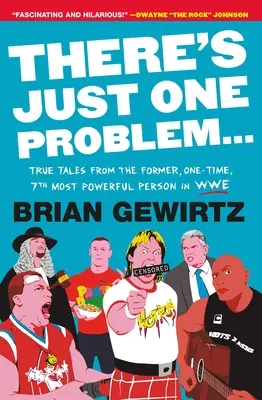 Il n'y a qu'un problème... : Histoires vraies de l'ancienne 7ème personne la plus puissante de la WWE - There's Just One Problem...: True Tales from the Former, One-Time, 7th Most Powerful Person in Wwe