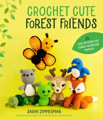 Crochet Cute Forest Friends : 26 patrons faciles pour des animaux des bois câlins - Crochet Cute Forest Friends: 26 Easy Patterns for Cuddly Woodland Animals