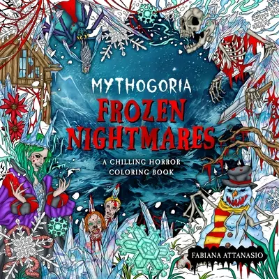 Mythogoria : Frozen Nightmares : Un livre de coloriage d'horreur qui fait froid dans le dos - Mythogoria: Frozen Nightmares: A Chilling Horror Coloring Book