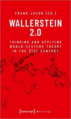 Wallerstein 2.0 : Penser et appliquer la théorie des systèmes mondiaux au 21e siècle - Wallerstein 2.0: Thinking and Applying World-Systems Theory in the 21st Century