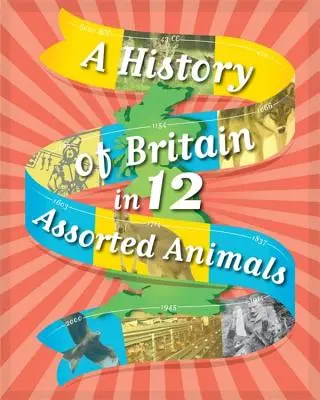 Une histoire de la Grande-Bretagne en 12... Animaux assortis - A History of Britain in 12... Assorted Animals